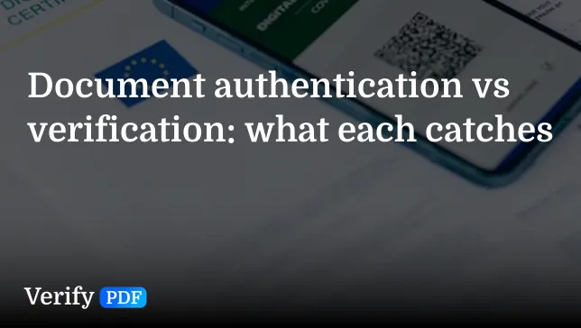 Document authentication vs verification: what each catches